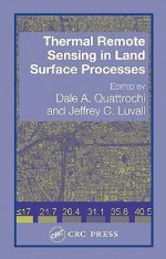 Thermal Remote Sensing in Land Surface Processing - Dale A. Quattrochi, Jeffrey C. Luvall