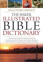 The Baker Illustrated Bible Dictionary - Tremper III Longman