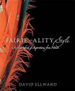 Fairie Ality Style: A Sourcebook Of Inspirations From Nature - David Ellwand