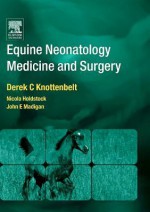 Equine Neonatal Medicine and Surgery: Medicine and Surgery - Derek C. Knottenbelt