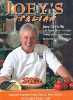 Joey's Italian: Favorite Recipes From Central New York's Celebrated Restautrant (Autographed Copy) - Joey DeCuffa, Denise Owen Harrigan, Alec Baldwin, James Scherzi