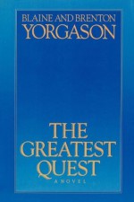 The Greatest Quest - Blaine M. Yorgason, Brenton G. Yorgason