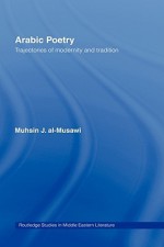 Arabic Poetry: Trajectories of Modernity and Tradition - Muhsin al-Musawi