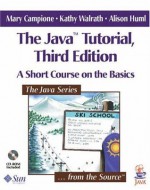 The Java Tutorial: A Short Course on the Basics (3rd Edition) - Mary Campione, Kathy Walrath, Alison Huml