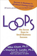 Loops: The 7 Keys to Getting the Right Things Done with Your Small Business - Mike Chaet, Stephen C. Lundin, Vince Moravek, Mary Chaet