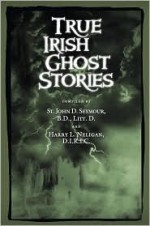 True Irish Ghost Stories - John D. Seymour, Harry L. Neligan