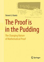 The Proof Is in the Pudding: The Changing Nature of Mathematical Proof - Steven G. Krantz