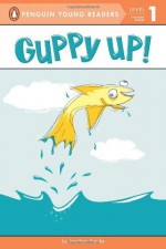 Guppy Up! (Penguin Young Readers, L1) - Jonathan Fenske, Jonathan Fenske