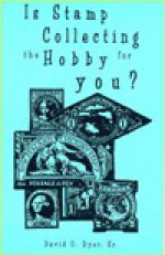 Is Stamp Collecting the Hobby for You? - David O. Dyer Sr.