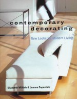 Contemporary Decorating: New Looks for Modern Living - Elizabeth Wilhide, Joanna Copestick