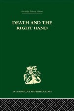 Death and the right hand (Routledge Library Editions: Anthropology and Ethnography) - Robert Hertz