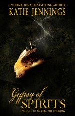 Gypsy of Spirits: Prequel to So Fell the Sparrow - Katie Jennings