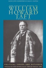 Collected Works Taft, Vol. 2: Political Issues & Outlooks - William Howard Taft