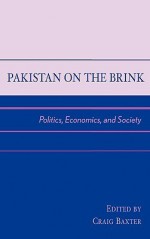 Pakistan on the Brink: Politics, Economics, and Society - Craig Baxter