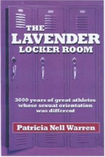 The Lavender Locker Room: 3000 Years of Great Athletes Whose Sexual Orientation Was Different - Patricia Nell Warren