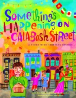 Something's Happening on Calabash Street: A Story with Thirteen Recipes - Judith Ross Enderle, Donna Ingemanson