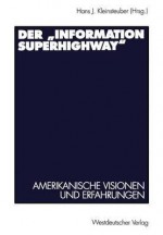 Der Information Superhighway: Amerikanische Visionen Und Erfahrungen - Hans J. Kleinsteuber