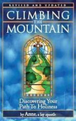 Climbing the Mountain; Discovering Your Path to Holiness - Anne