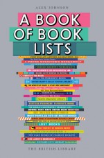 A Book of Book Lists: A Bibliophile's Compendium - Alex Johnson