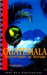 Guatemala Adventures in Nature - Richard Mahler