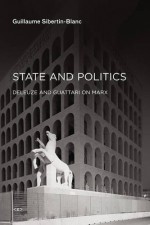 State and Politics: Deleuze and Guattari on Marx (Semiotext(e) / Foreign Agents) - Guillaume Sibertin-Blanc, Ames Hodges