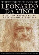 Through the Eyes of Leonardo da Vinci: Selected Drawings - Barrington Barber