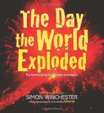 The Day the World Exploded: The Earthshaking Catastrophe at Krakatoa - children's picture book adaption - Simon Winchester, Dwight Jon Zimmerman, Jason Chin