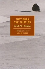 They Burn the Thistles - Yaşar Kemal, Margaret E. Platon, Bill McKibben