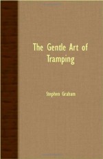 The Gentle Art of Tramping - Stephen Graham