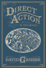 Direct Action: An Ethnography - David Graeber