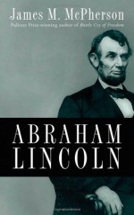 Abraham Lincoln: A Presidential Life - James M. McPherson