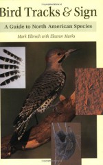 Bird Tracks & Sign : A Guide to North American Species - Mark Elbroch, Eleanor Marks