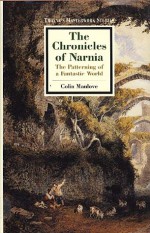 The Chronicles of Narnia: The Patterning of a Fantastic World - Colin Manlove, Colin Nicholas Manlove, Robert Lecker, C.S. Lewis