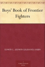 Boys' Book of Frontier Fighters - Edwin L. (Edwin Legrand) Sabin