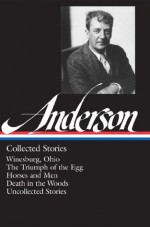 Sherwood Anderson: Collected Stories (The Library of America) - Sherwood Anderson, Charles Baxter