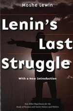 Lenin's Last Struggle - Moshe Lewin