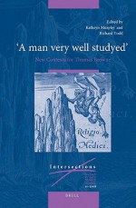 A Man Very Well Studyed: New Contexts for Thomas Browne - Kathryn Murphy, Richard Todd