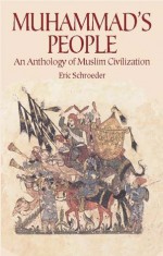 Muhammad's People: An Anthology of Muslim Civilization - Eric Schroeder, Dover Publications Inc.