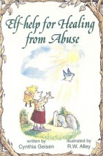 Help for Healing from Abuse - Cynthia Geisen, R.W. Alley