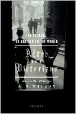 After the Victorians: The Decline of Britain in the World - A.N. Wilson