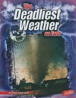 The Deadliest Weather On Earth (Blazers: The World's Deadliest) - Connie Colwell Miller, Barbara J. Fox, Joseph M. Moran