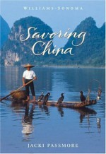 Savoring China: Recipes and Reflections on Chinese Cooking - Jacki Passmore, Chuck Williams