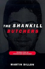 The Shankill Butchers: The Real Story of Cold-Blooded Mass Murder - Martin Dillon