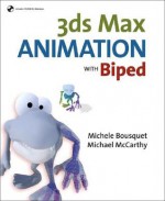 3ds Max Animation with Biped - Michele Bousquet, Michael McCarthy