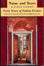 Name and Tears and Other Stories: Forty Years of Italian Fiction - Kathrine Jason