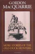 More Stories of the Old Duck Hunters - Gordon MacQuarrie