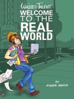 Welcome to the Real World (Wasted Talent, #2) - Angela Melick