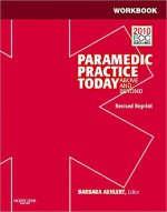 Workbook for Paramedic Practice Today - Volume 1 (Revised Reprint): Above and Beyond - Barbara J Aehlert