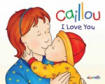 Caillou: I Love You - Christine L'Heureux, Pierre Brignaud