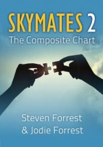 Skymates, Vol. II: The Composite Chart - Steven Forrest, Jodie Forrest